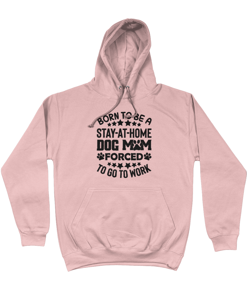 Born to be a stay at home dog Mum Hoodie