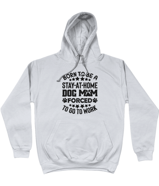 Born to be a stay at home dog Mum Hoodie